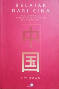 Image of Belajar Dari Cina : Bagaimana Cina Merebut Peluang dalam Era Globalisasi